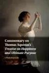 Commentary on Thomas Aquinas's Treatise on Happiness and Ultimate Purpose cover