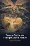 Demons, Angels, and Writing in Ancient Judaism cover