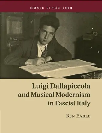 Luigi Dallapiccola and Musical Modernism in Fascist Italy cover