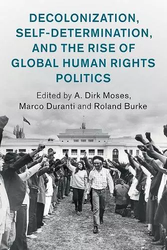 Decolonization, Self-Determination, and the Rise of Global Human Rights Politics cover