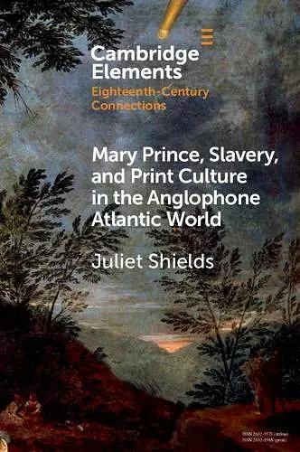 Mary Prince, Slavery, and Print Culture in the Anglophone Atlantic World cover