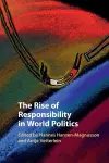 The Rise of Responsibility in World Politics cover