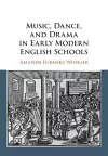 Music, Dance, and Drama in Early Modern English Schools cover
