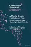 A Middle-Quality Institutional Trap: Democracy and State Capacity in Latin America cover