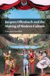 Jacques Offenbach and the Making of Modern Culture cover