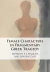 Female Characters in Fragmentary Greek Tragedy cover