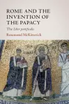 Rome and the Invention of the Papacy cover