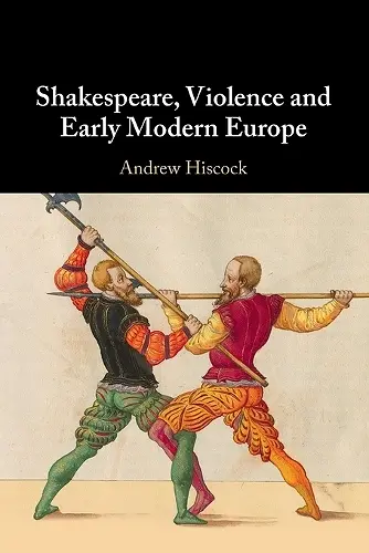 Shakespeare, Violence and Early Modern Europe cover
