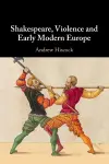 Shakespeare, Violence and Early Modern Europe cover