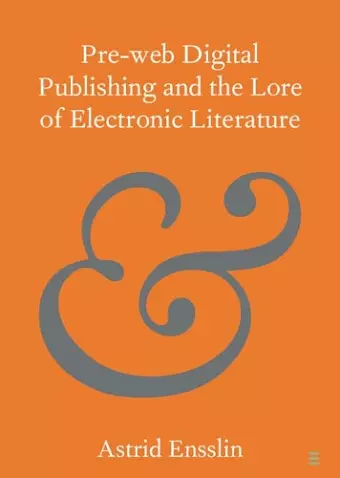 Pre-web Digital Publishing and the Lore of Electronic Literature cover