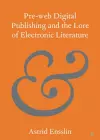Pre-web Digital Publishing and the Lore of Electronic Literature cover