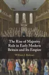 The Rise of Majority Rule in Early Modern Britain and Its Empire cover