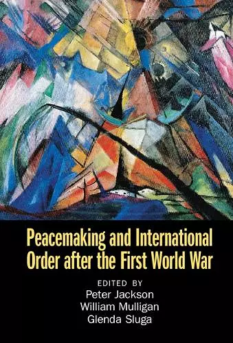 Peacemaking and International Order after the First World War cover