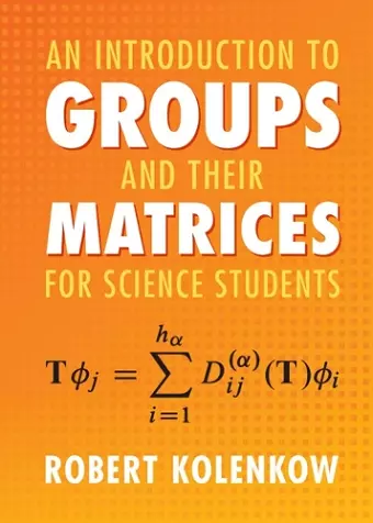 An Introduction to Groups and their Matrices for Science Students cover