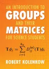 An Introduction to Groups and their Matrices for Science Students cover