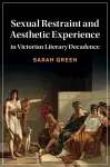 Sexual Restraint and Aesthetic Experience in Victorian Literary Decadence cover
