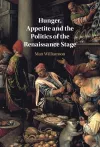 Hunger, Appetite and the Politics of the Renaissance Stage cover