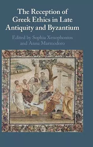 The Reception of Greek Ethics in Late Antiquity and Byzantium cover