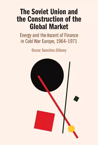 The Soviet Union and the Construction of the Global Market cover
