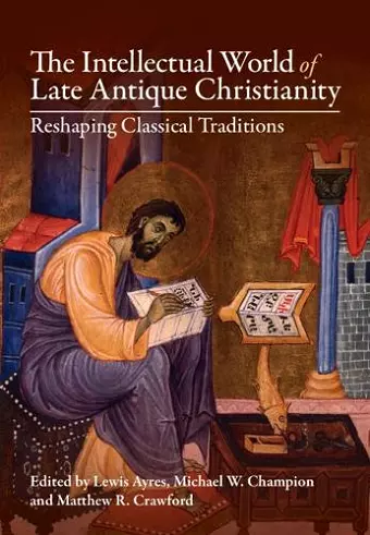 The Intellectual World of Late Antique Christianity cover