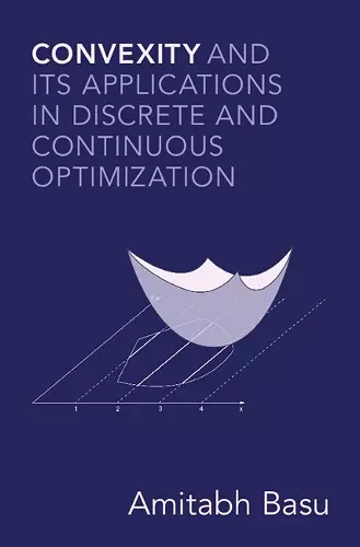 Convexity and its Applications in Discrete and Continuous Optimization cover