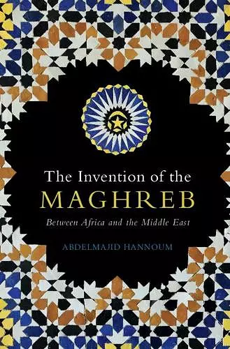 The Invention of the Maghreb cover