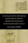 Lourenço da Silva Mendonça and the Black Atlantic Abolitionist Movement in the Seventeenth Century cover