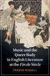 Music and the Queer Body in English Literature at the Fin de Siècle cover