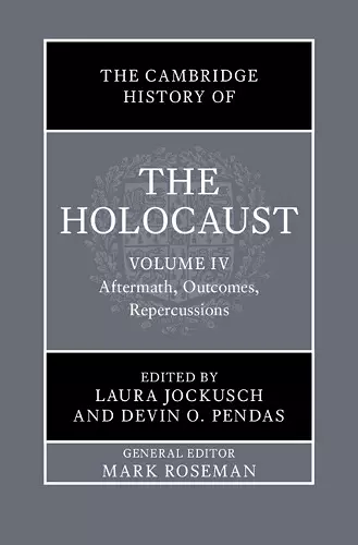 The Cambridge History of the Holocaust: Volume 4, Aftermath, Outcomes, Repercussions cover