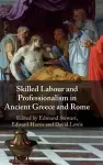 Skilled Labour and Professionalism in Ancient Greece and Rome cover