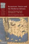 Byzantium, Venice and the Medieval Adriatic cover