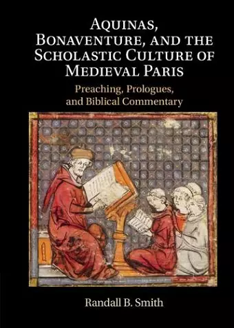 Aquinas, Bonaventure, and the Scholastic Culture of Medieval Paris cover