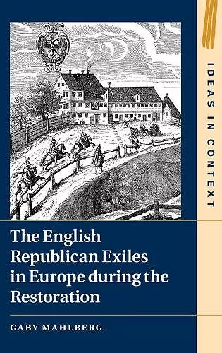 The English Republican Exiles in Europe during the Restoration cover