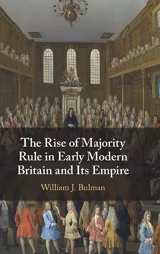 The Rise of Majority Rule in Early Modern Britain and Its Empire cover