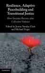 Resilience, Adaptive Peacebuilding and Transitional Justice cover