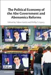 The Political Economy of the Abe Government and Abenomics Reforms cover