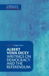 Albert Venn Dicey: Writings on Democracy and the Referendum cover