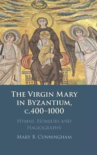 The Virgin Mary in Byzantium, c.400-1000 cover