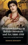 Decadent Ecology in British Literature and Art, 1860–1910 cover