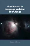 Third Factors in Language Variation and Change cover