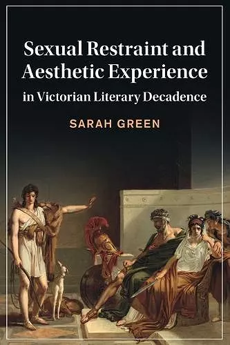 Sexual Restraint and Aesthetic Experience in Victorian Literary Decadence cover
