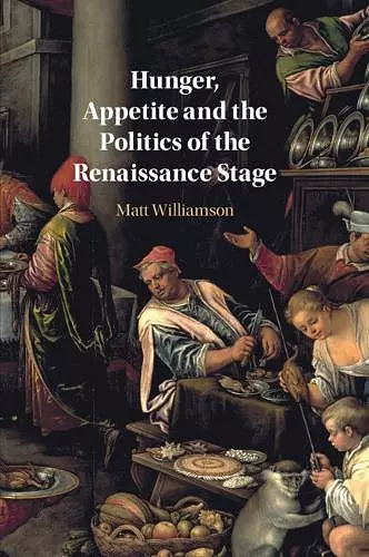 Hunger, Appetite and the Politics of the Renaissance Stage cover