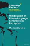 Wittgenstein on Private Language, Sensation and Perception cover