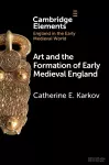 Art and the Formation of Early Medieval England cover