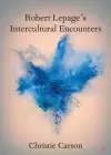 Robert Lepage's Intercultural Encounters cover