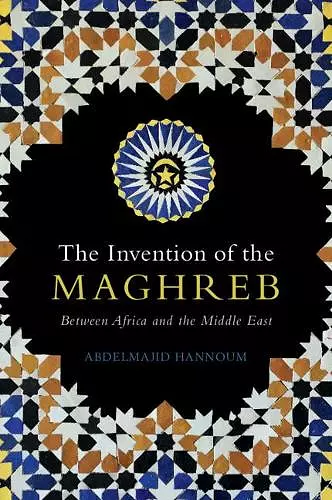 The Invention of the Maghreb cover