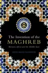 The Invention of the Maghreb cover