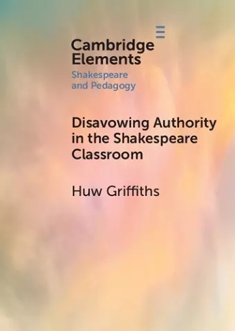 Disavowing Authority in the Shakespeare Classroom cover