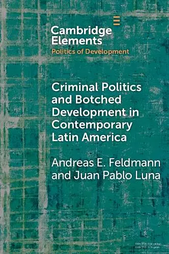 Criminal Politics and Botched Development in Contemporary Latin America cover