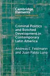 Criminal Politics and Botched Development in Contemporary Latin America cover